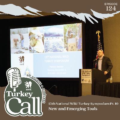 EP 124 13th Wild Turkey Symposium Pt. 10: New and Emerging Tools
