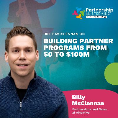 Billy McClennan on Building Partner Programs from $0 to $100M