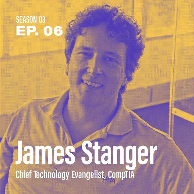 Season 3, Episode 6 - "Where do deep subject matter experts go from here?" with James Stanger, Chief Technology Evangelist, CompTIA