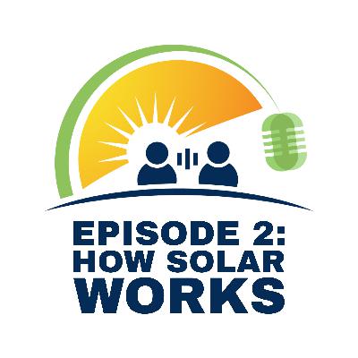Ep. 2 - How Solar Works
