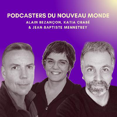 13.Podcaster du Nouveau Monde avec Katia Crabé & Alain Bezançon