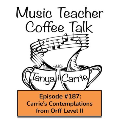 MTCT #187: Carrie's Contemplations from Orff Schulwerk Level II MTCT #187: Carrie's Contemplations from Orff Schulwerk Level II