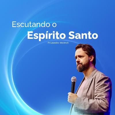 Escutando o Espirito Santo - Pastor Leandro Waltrich