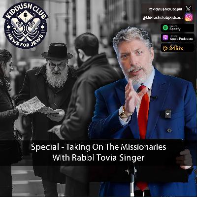 Special - Taking on the Missionaries With Rabbi Tovia Singer
