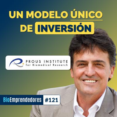 Un modelo ÚNICO de INVERSIÓN | El caso Prous Insititue for Biomedical Research con Josep Prous | #121