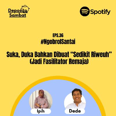 36. Suka, Duka Bahkan Dibuat “Sedikit Riweuh?” (Jadi Fasilitator Remaja) with Kak Ipih
