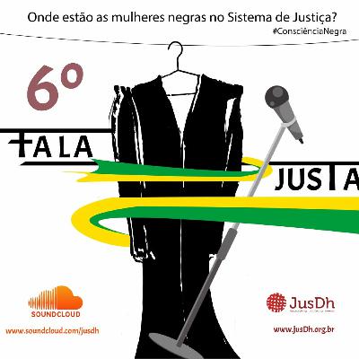 FALA JUSTA EP. 6 – ONDE ESTÃO AS MULHERES NEGRAS NO SISTEMA DE JUSTIÇA?