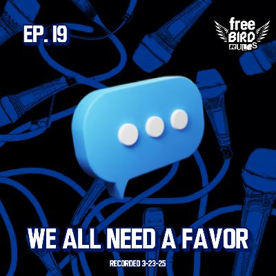 Ep. 19 - We All Need A Favor