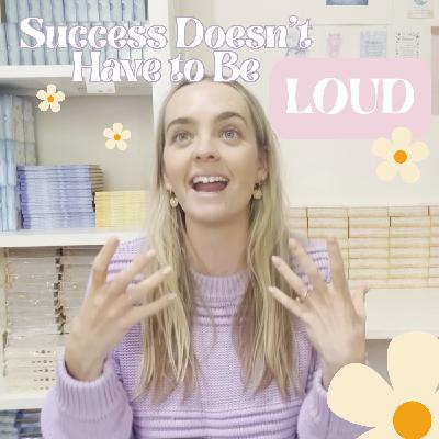Success Doesn't Have to Look Loud
