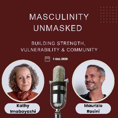 Masculinity Unmasked: Building Strength, Vulnerability & Community