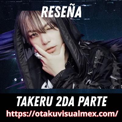 Reseña TAKERU 2da parte -T4E18- Psychedelic Visual Podcast