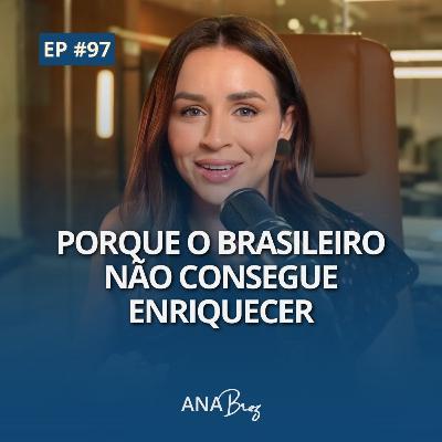97# Porque o brasileiro não consegue enriquecer