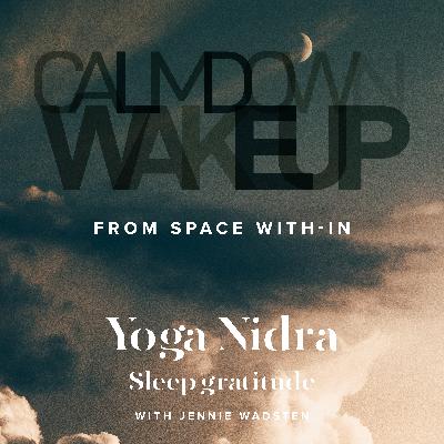 Calm Down, Wake Up (episode 11) - Yoga Nidra for sleep