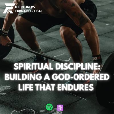 SPIRITUAL DISCIPLINE: BUILDING A GOD-ORDERED LIFE THAT ENDURES