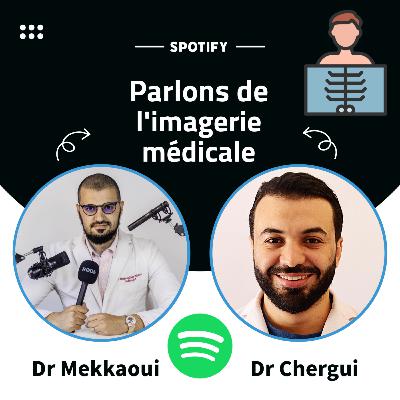Parlons de l'imagerie médicale Dr Chergui