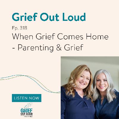 When Grief Comes Home - Parenting & Grief