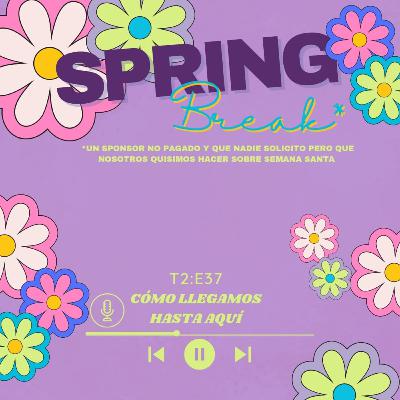 Episodio 89: SPRING BREAK un sponsor no pagado y que nadie solicitó sobre semana santa