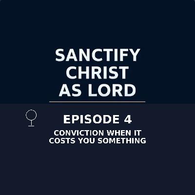 Sanctify Christ as Lord | Conviction When it Costs You Something Sanctify Christ as Lord | Conviction When it Costs You Something