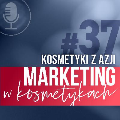 #37. Praca z azjatyckimi dostawcami w branży kosmetycznej