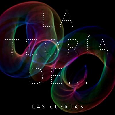 La teoría de...LAS CUERDAS