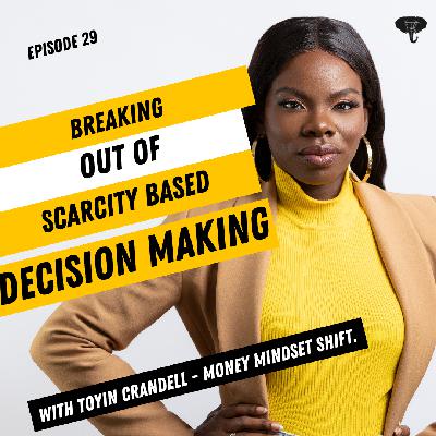S1E029 - Breaking Out of Scarcity Based Decision Making S1E029 - Breaking Out of Scarcity Based Decision Making