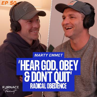 Hear God, Obey & Don't Quit; Radical Obedience - Marty Emmet (Ep 50)