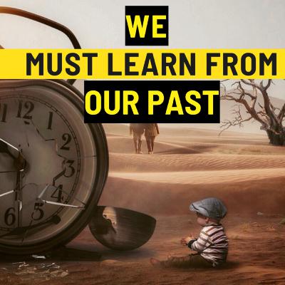 We Must Learn From Our Past
