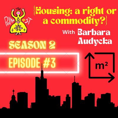 Housing: a right or a commodity? With Barbara Audycka Housing: a right or a commodity? With Barbara Audycka