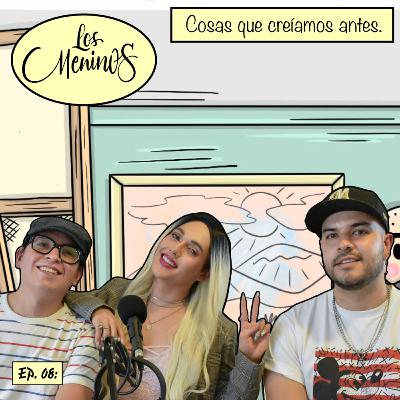 EP 08: Los Meninos⎮Cosas que creíamos antes⎮Coco Máxima