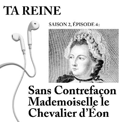 Sans Contrefaçon, Mademoiselle le Chevalier d'Eon