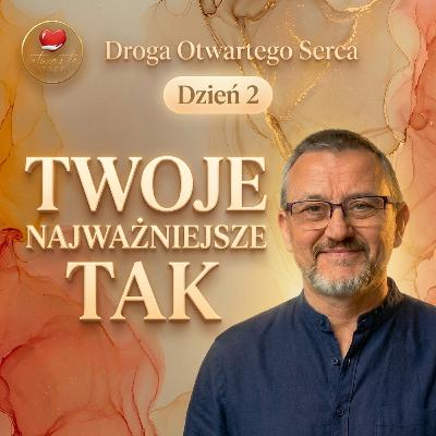 Twoje najważniejsze „TAK” (Dzień 2) | Droga Otwartego Serca