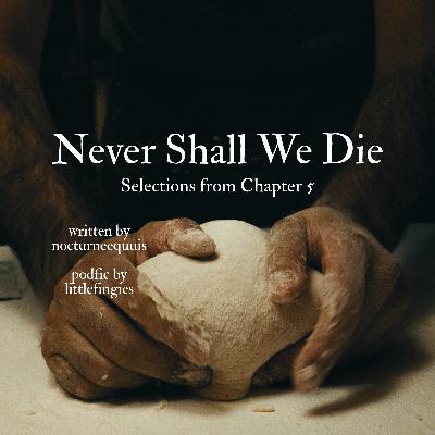 Never Shall We Die by nocturneequuis (selections from ch5)