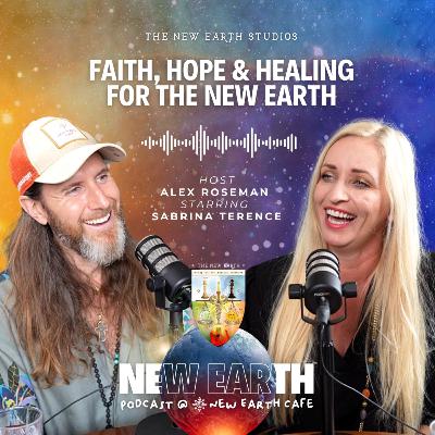 Faith, Hope & Healing for the New Earth | Starring: Sabrina Terence | Host: Alex Roseman Faith, Hope & Healing for the New Earth | Starring: Sabrina Terence | Host: Alex Roseman
