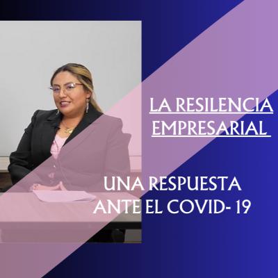 T2:E1 DOCENTES INVESTIGADORES: LA RESILENCIA EMPRESARIAL, UNA RESPUESTA ANTE EL COVID-19
