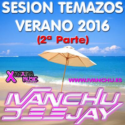 Sesion Temazos Verano 2016 (2ª Parte) Ivanchu Deejay - Maxima Music Records Sesion Temazos Verano 2016 (2ª Parte) Ivanchu Deejay - Maxima Music Records