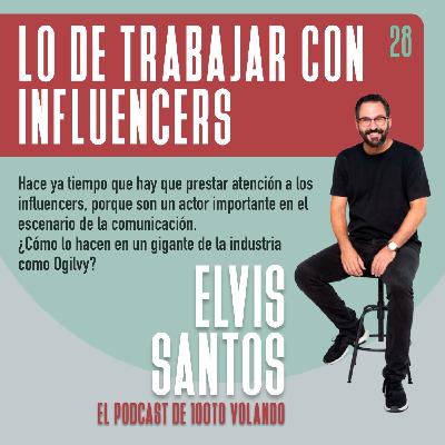 LO DE TRABAJAR CON INFLUENCERS con Elvis Santos #28 - 100toVolando, el podcast LO DE TRABAJAR CON INFLUENCERS con Elvis Santos #28 - 100toVolando, el podcast