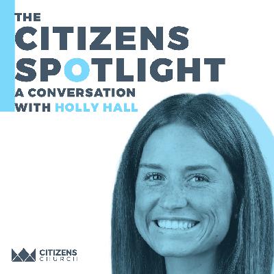 CITIZENS SPOTLIGHT | Holly Hall