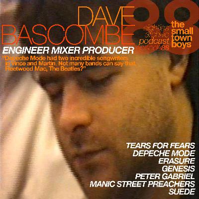 80s Archive Podcast EP.88 - Dave Bascombe (Producer, Mixer, Engineer) : "Depeche mode had two incredible songwriters. Not many bands can say that...Fleetwood Mac, The Beatles?"