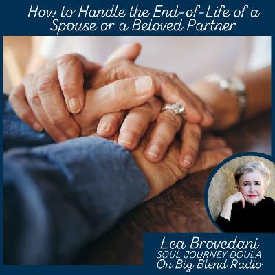 Lea Brovedani - How to Handle the End-of-Life of a Beloved Partner Lea Brovedani - How to Handle the End-of-Life of a Beloved Partner