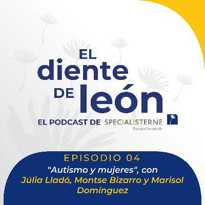 Autismo y mujeres, con Júlia Lladó, Montse Bizarro y Marisol Domínguez