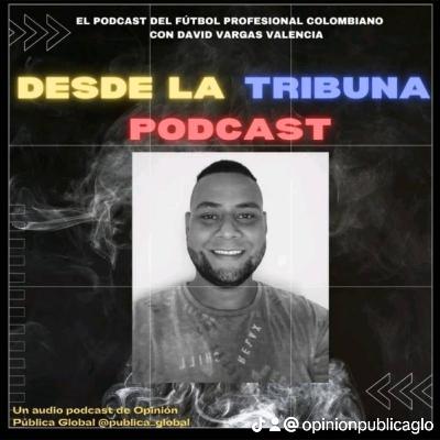 Desde La Tribuna, podcast del fútbol profesional colombiano, fecha 16 - 17 -David Vargas en OPG⚽🇨🇴