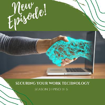 SECURING YOUR WORK TECHNOLOGY SECURING YOUR WORK TECHNOLOGY