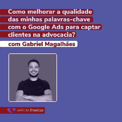 Como melhorar a qualidade das minhas palavras-chave com o Google Ads para captar clientes na advocacia? Como melhorar a qualidade das minhas palavras-chave com o Google Ads para captar clientes na advocacia?