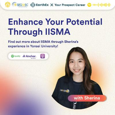 EarthEx Podcast Episode 6 - “Enhance Your Potential Through IISMA”