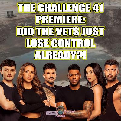 #207 Challenge 41 Premiere: Did the Vets Just Lose Control Already?