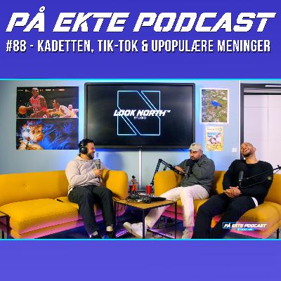 #88 - KADETTEN, TIK-TOK & UPOPULÆRE MENINGER