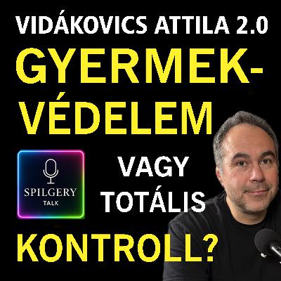 SPILGERY Talk ⎮ 56. rész ⎮ Vidákovics Attila - Gyermekvédelem vagy totális kontroll?