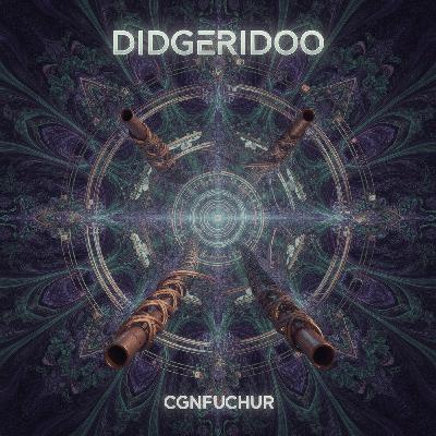 DIDGERIDOO - Progressive Psytrance - CGNFUCHUR DIDGERIDOO - Progressive Psytrance - CGNFUCHUR