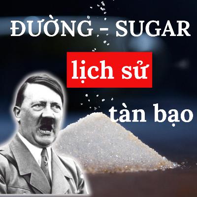 35. Đường - Lịch Sử Cay Đắng Đằng Sau Hương Vị Ngọt Ngào | Inner World Podcast