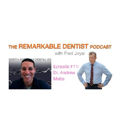 The Remarkable Dentist Podcast #11 featuring Dr. Andrew Matta